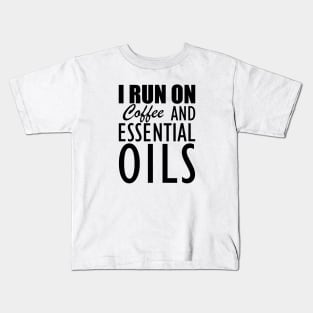 Essential Oils - I run on coffee and essential oils Kids T-Shirt